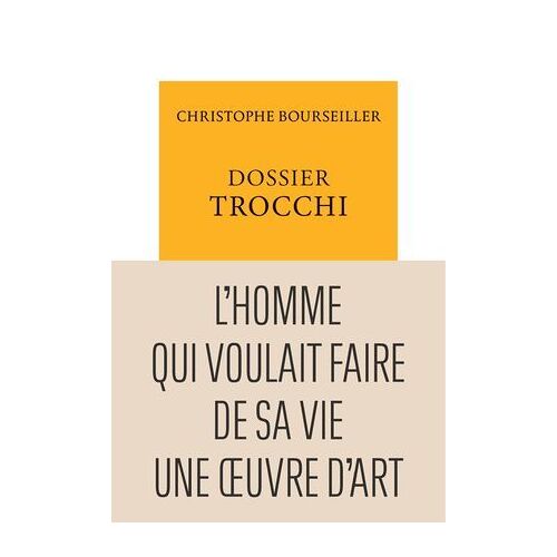 Dossier Trocchi. L'homme Qui Voulait Faire De Sa Vie Une Oeuvre D'art