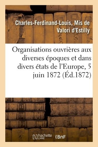 Des Organisations Ouvrières Aux Diverses Époques Et Dans Les Divers États De L'europe
