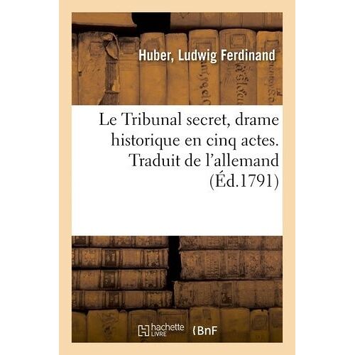Le Tribunal Secret, Drame Historique En Cinq Actes - Traduit De L'allemand
