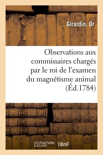Observations Adressées À Mrs - Les Commissaires Chargés Par Le Roi De L'examen Du Magnétisme Animal