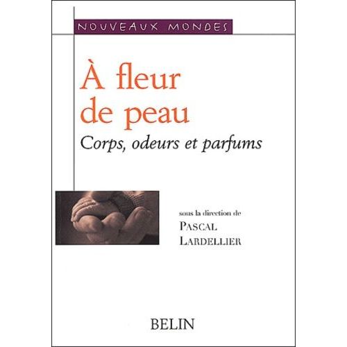 A Fleur De Peau - Corps, Odeurs, Parfums
