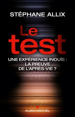 Le Test - Une Expérience Inouïe, La Preuve De L'après-Vie ?