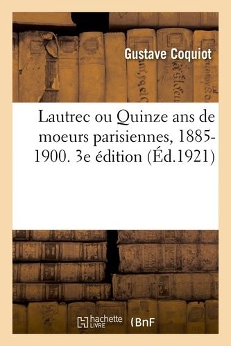 Lautrec Ou Quinze Ans De Moeurs Parisiennes, 1885-1900 - 3e Édition