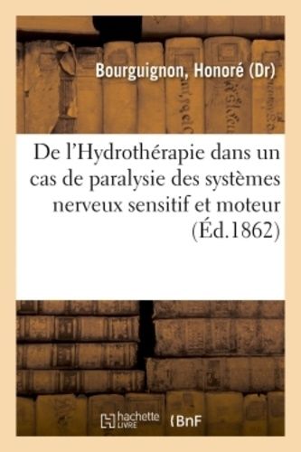 De L'hydrothérapie Dans Un Cas De Paralysie Des Systèmes Nerveux Sensitif Et Moteur