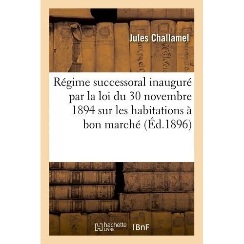 Du Nouveau Régime Successoral Inauguré Par La Loi Du 30 Novembre 1894