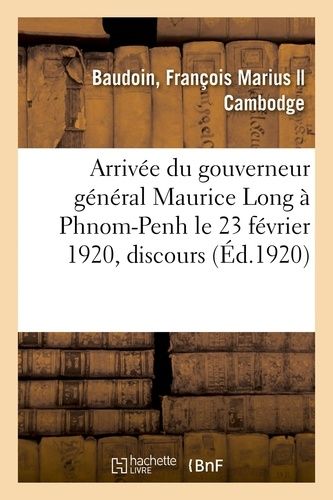 Arrivée Du Gouverneur Général Maurice Long À Phnom-Penh Le 23 Février 1920, Discours