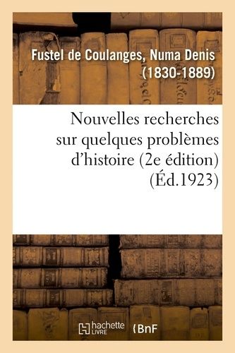 Nouvelles Recherches Sur Quelques Problèmes D'histoire (2e Édition)