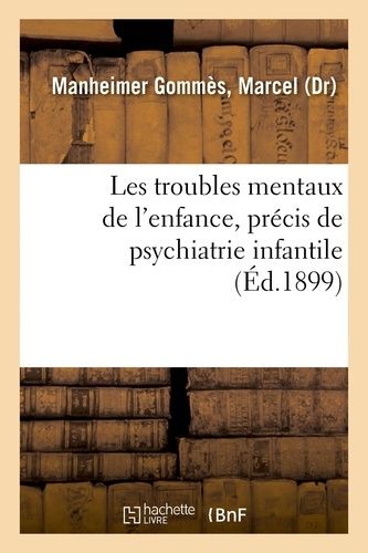 Les Troubles Mentaux De L'enfance, Précis De Psychiatrie Infantile: Avec Les Applications Pédagogiques Et Médico-Légales