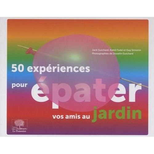 50 Expériences Pour Épater Vos Amis Au Jardin