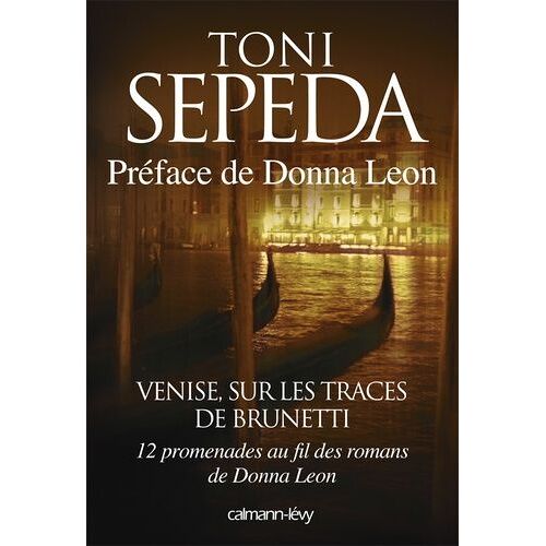 Venise, Sur Les Traces De Brunetti - Douze Promenades Au Fil Des Romans De Donna Leon