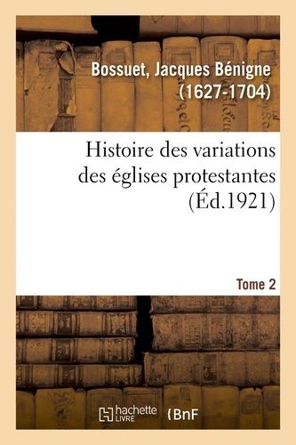 Histoire Des Variations Des Églises Protestantes - Tome 2