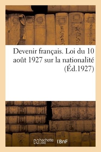 Devenir Français - Loi Du 10 Août 1927 Sur La Nationalité