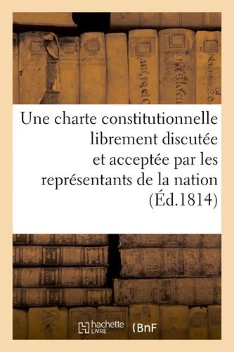Observations D'un Ancien Député Au Corps Législatif Sur La Nécessité D'une Charte Constitutionnelle