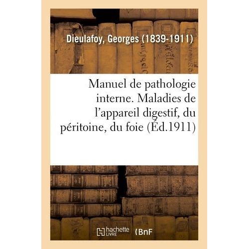 Manuel De Pathologie Interne - Maladies De L'appareil Digestif, Du Péritoine, Du Foie Et Du Pancréas
