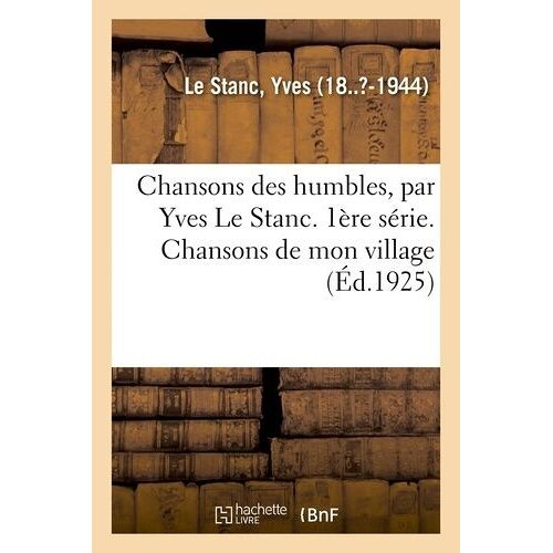 Chansons Des Humbles, Par Yves Le Stanc - 1ère Série - Chansons De Mon Village