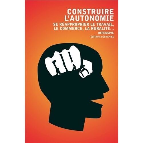 Construire L'autonomie - Se Réapproprier Le Travail, Le Commerce, La Ruralité