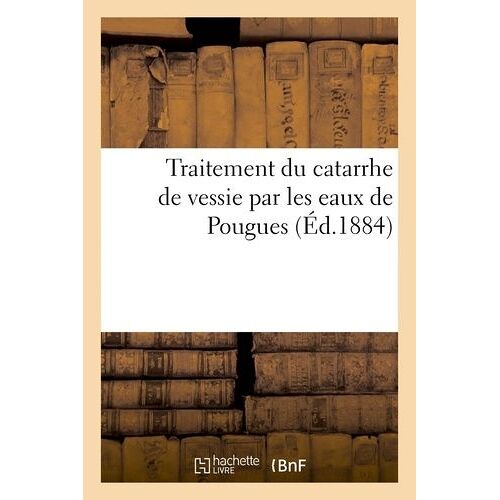 Traitement Du Catarrhe De Vessie Par Les Eaux De Pougues