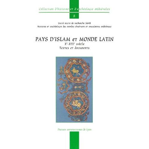 Pays D'islam Et Monde Latin Xeme-Xiiieme Siecle - Textes Et Documents