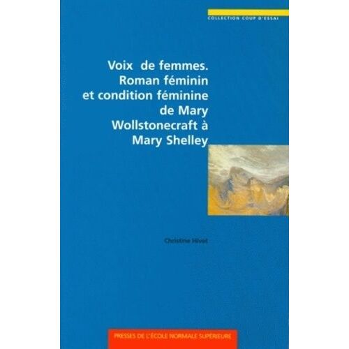 Voix De Femmes - Roman Féminin Et Condition Féminine De Mary Wollstonecraft À Mary Shelley
