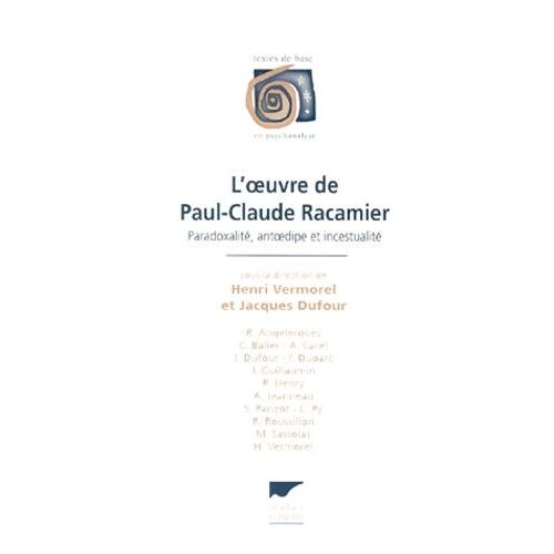 L' Oeuvre De Paul-Claude Racamier - Paradoxalite, Antoedipe Et Incestualite