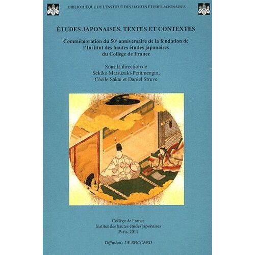 Etudes Japonaises, Textes Et Contextes - Commémoration Du 50e Anniversaire De La Fondation De L'institut Des Hautes Études Japonaises Du Collège De France