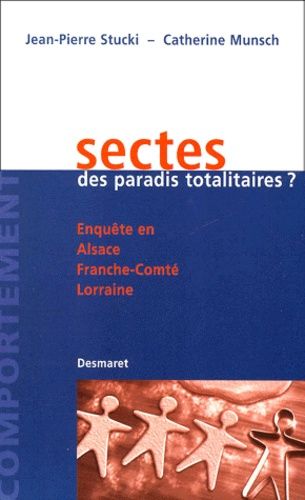 Sectes, Des Paradis Totalitaires ? Enquête En Alsace, Franche-Comté, Lorraine