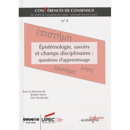 Conférences De Consensus - Tome 4, Epistémologie, Savoirs Et Champs Disciplinaires : Questions D'apprentissage