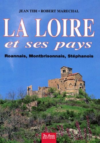 La Loire Et Ses Pays - Roannais, Montbrisonnais, Stéphanois