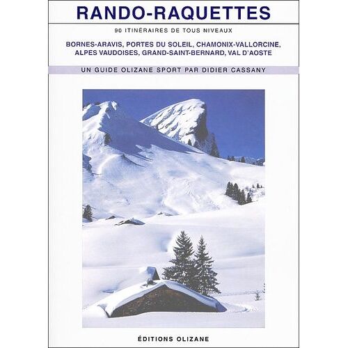 Rando-Raquettes - Bornes-Aravis, Portes Du Soleil, Chamonix-Vallorcine, Alpes Vaudoises, Grand-Saint-Bernard, Val D'aoste
