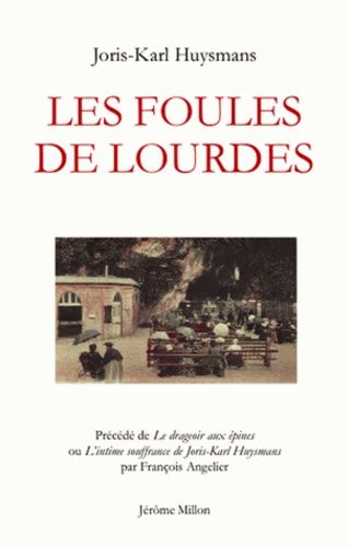 Les Foules De Lourdes - Précédé De Le Drageoir Aux Épines Ou L'intime Souffrance De Joris-Karl Huysmans