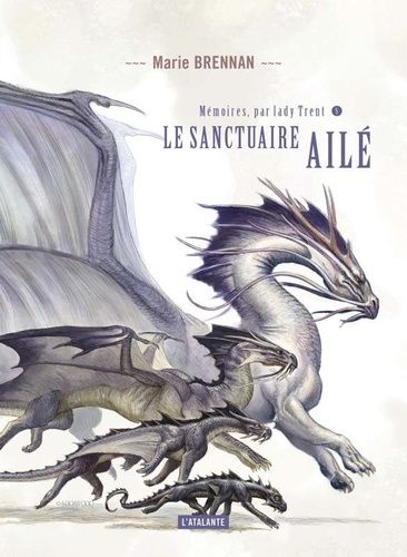 Mémoires, Par Lady Trent - Tome 5 - Le Sanctuaire Ailé