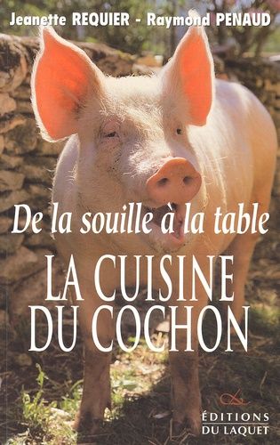 De La Souille À La Table - La Cuisine Du Cochon