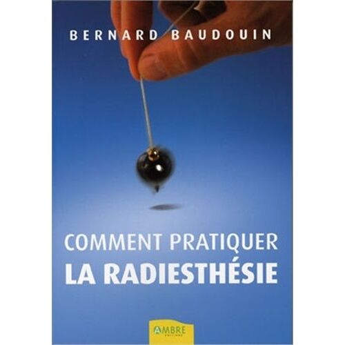 Comment Pratiquer La Radiesthésie - Découvrez Vos Pouvoirs