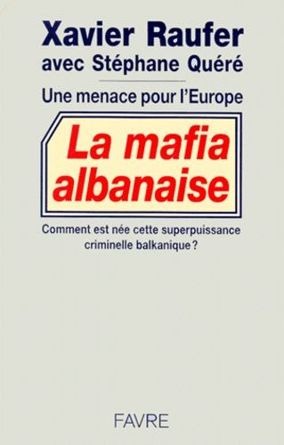 La Mafia Albanaise - Une Menace Pour L'europe / Comment Est Née Cette Superpuissance Criminelle Balkanique ?
