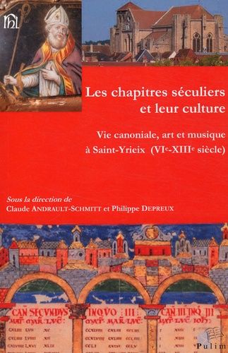 Les Chapitres Séculiers Et Leur Culture - Vie Canoniale, Art Et Musique À Saint-Yrieix (Vie-Xiiie Siècle)