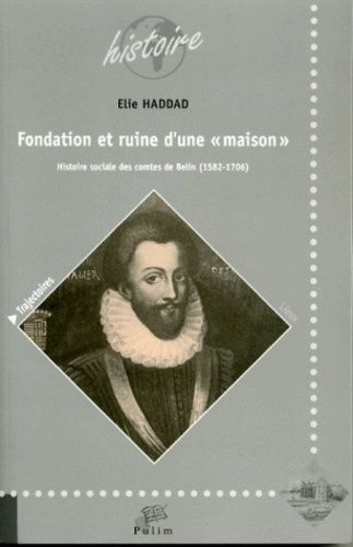 Fondation Et Ruine D'une "Maison - Histoire Sociale Des Comtes De Belin (1582-1706)
