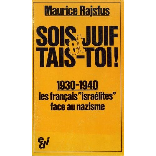 Sois Juif Et Tais-Toi ! - 1930-1940, Les Français "Israélites" Face Au Nazisme