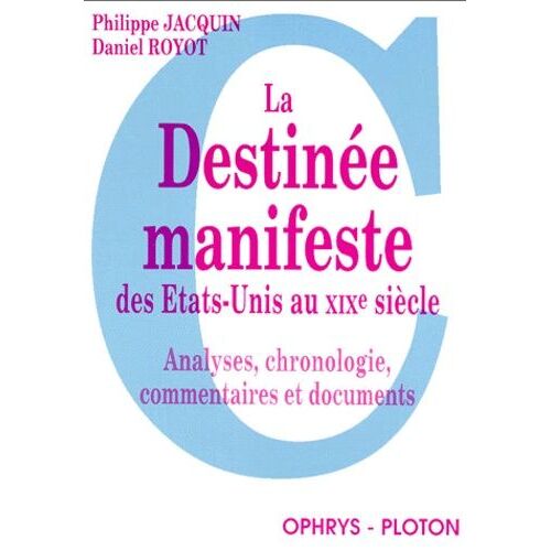 La Destinee Manifeste Des Etats-Unis Au Xixeme Siecle - Analyses, Chronologie, Commentaires Et Documents