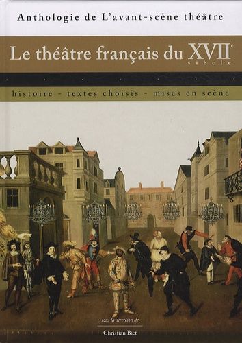 Le Théâtre Français Du Xviie Siècle - Histoire, Textes Choisis, Mises En Scène