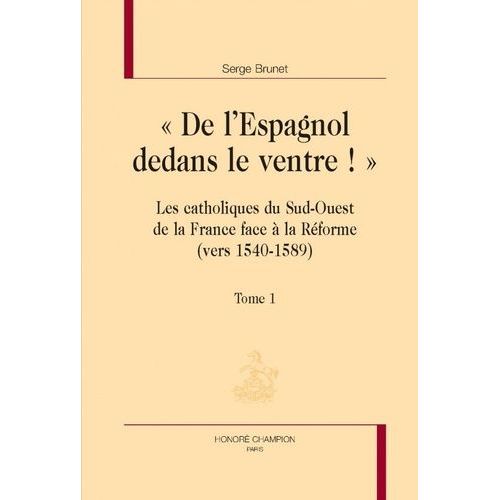 De L'espagnol Dedans Le Ventre - Catholiques Du Sud-Ouest De La France Face À La Réforme - Pack En 2 Volumes