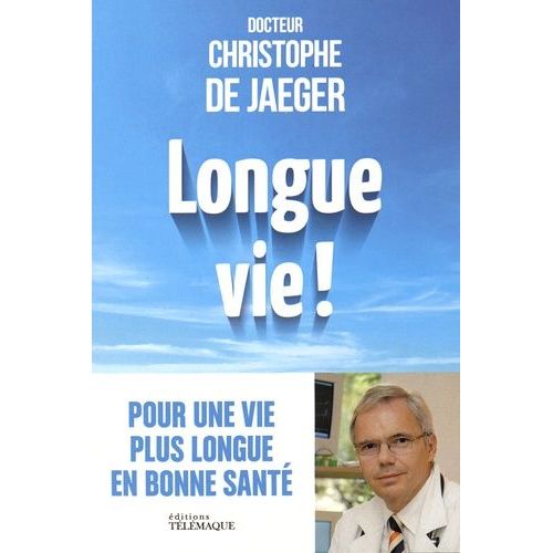 Longue Vie ! - Non Au Vieillissement : Vous Pouvez Vivre Mieux Plus Longtemps