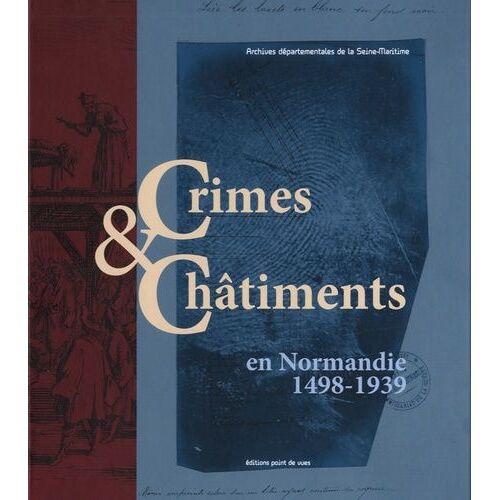 Crimes & Châtiments En Normandie (1498-1939)