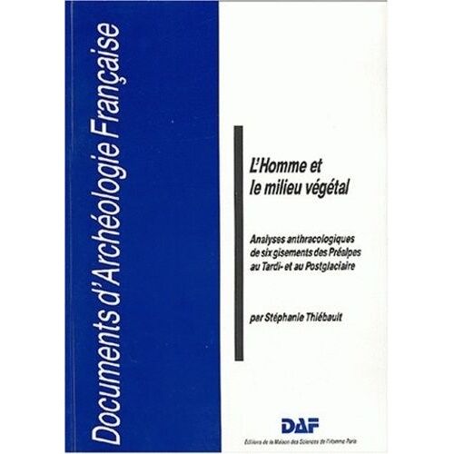 L'homme Et Le Milieu Végétal - Analyses Anthracologiques De Six Gisements Des Préalpes Au Tardi- Et Au Postglaciaire