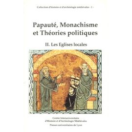 Papaute, Monachisme Et Theories Politiques - Tome 2, Les Églises Locales