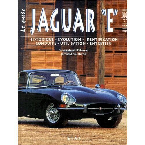 Jaguar Type E Série 1 Et Série 2, Le Guide - Historique, Évolution,  Identification, Conduite, Utilisation, Entretien