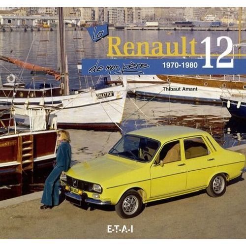 La Renault 12 De Mon Père - 1970-1980
