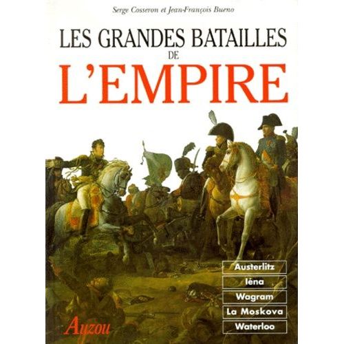 Les Grandes Batailles De L'empire - D'austerlitz A Waterloo