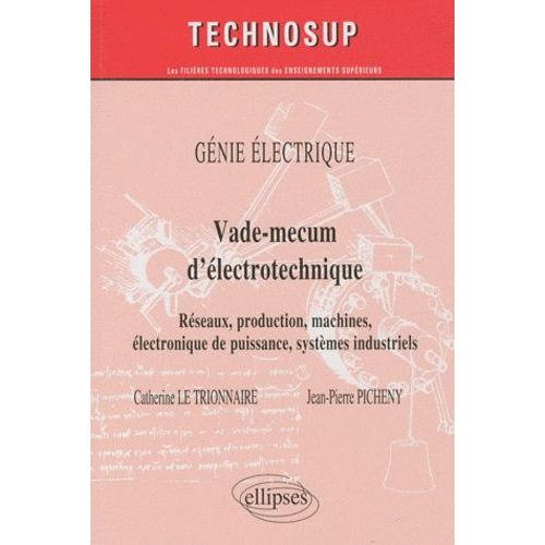 Génie Électrique, Vade-Mecum D'électrotechnique - Réseaux, Production, Machines, Électronique De Puissance, Systèmes Industriels