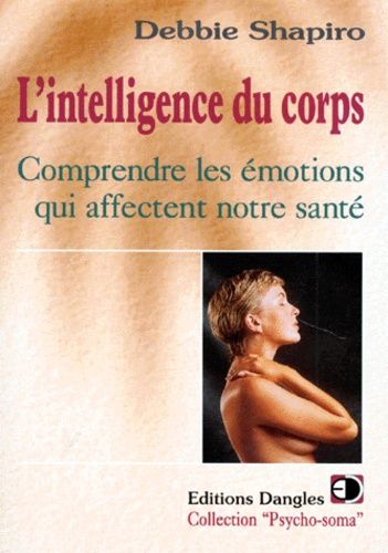 L'intelligence Du Corps - Comprendre Les Émotions Qui Affectent Notre Santé