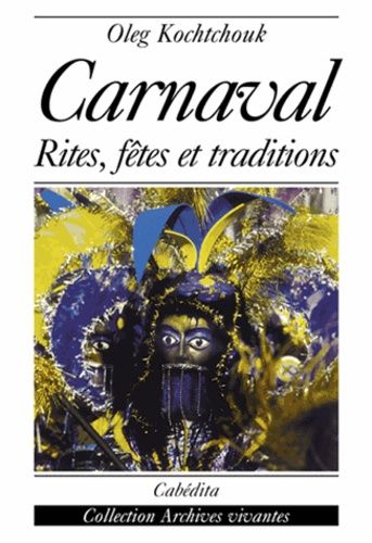 Le Carnaval - Rites, Fêtes Et Traditions